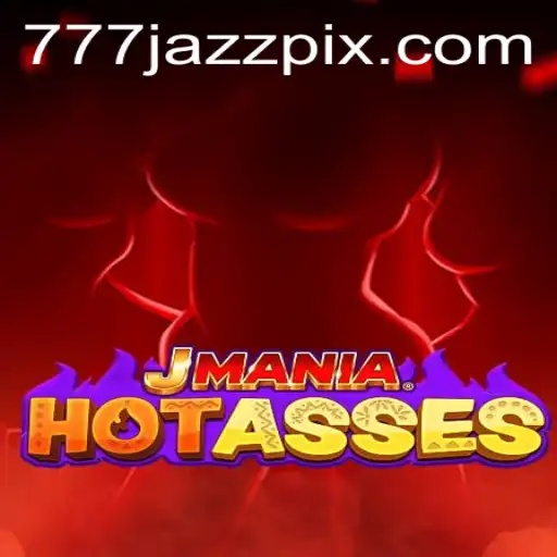 JManiaHotAsses – The Ultimate Gaming Experience with a Twist of 777 Jazz